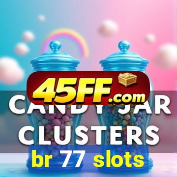 br 77 slots